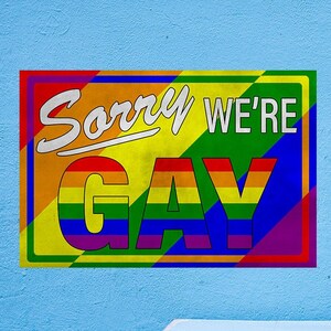 Sorry We&#39;re Gay - LGBTQ+ Pride Poster. Print available in multiple sizes!