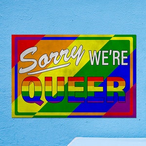 Sorry We&#39;re Queer - LGBTQ+ Pride Poster. Print available in multiple sizes!
