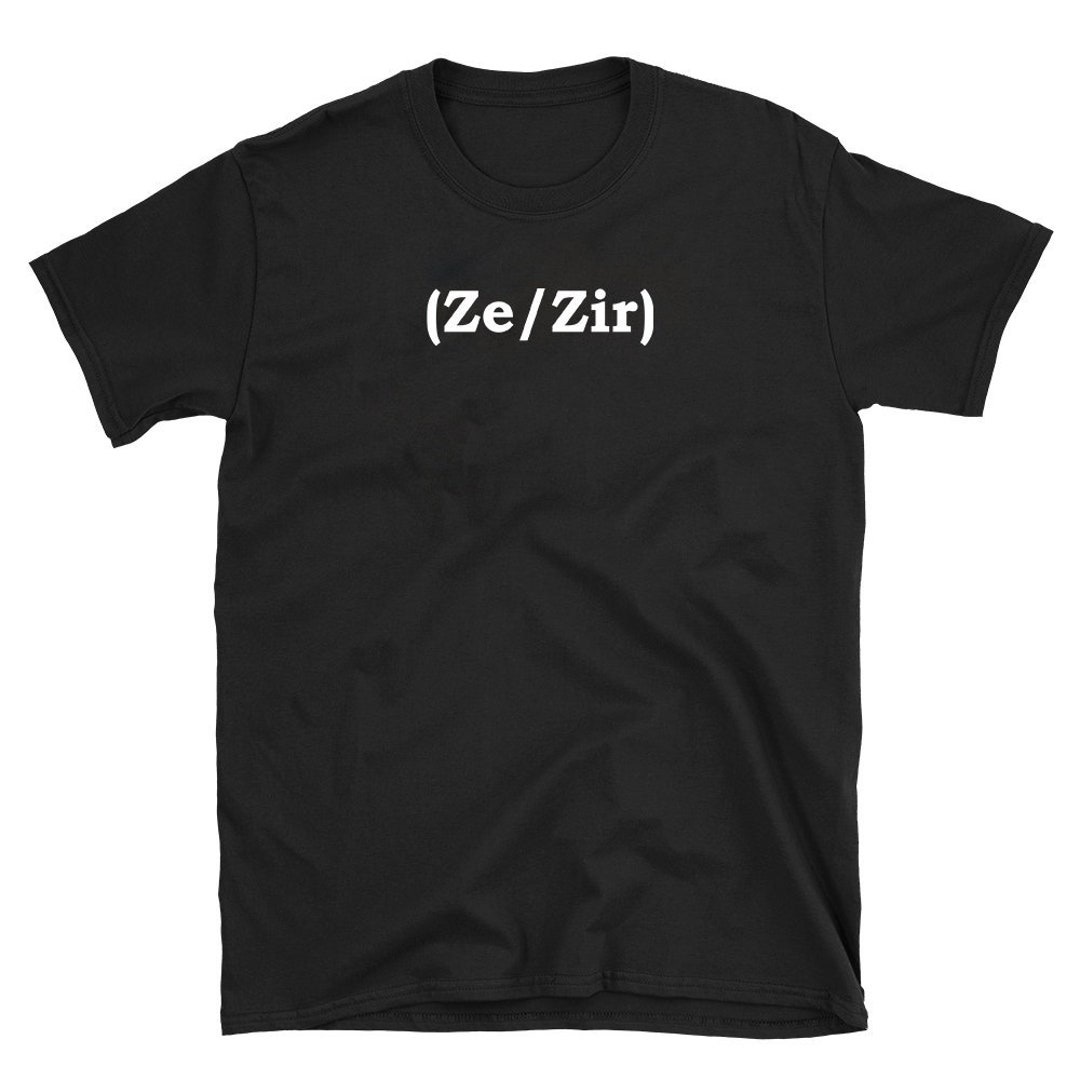 Ze/zir Gender Pronouns Tshirt. Gender Pronoun Ze or Zir Etsy