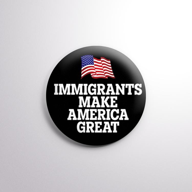 Immigrants Make America Great Button-  2.25" (58mm) Button