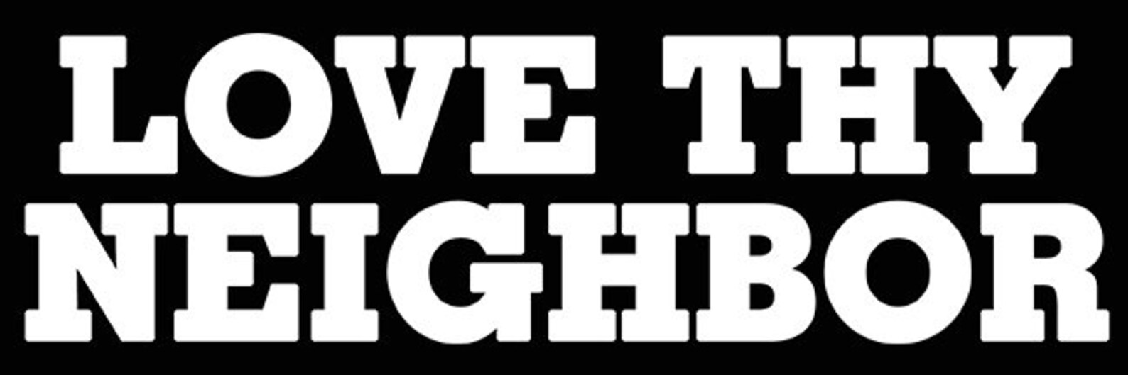 Love Thy Neighbor Inspirational Quote Bumper Sticker FREE | Etsy
