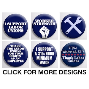 May include: Six blue and white button badges with different messages supporting labor unions. The badges feature text such as "I Support Labor Unions", "Worker Strength", "Thank the Labor Unions for Your Rights as an Employee", "I Support a $15/Hour Minimum Wage", and "Enjoy Weekends Off? Thank Labor Unions".