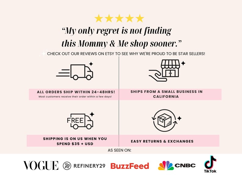 May include: A graphic with a pink background and black text that reads "My only regret is not finding this Mommy & Me shop sooner."  The graphic also includes a five-star rating, a truck icon, a hand holding a store icon, a free shipping icon, a return and exchange icon, and logos for Vogue, Refinery29, BuzzFeed, CNBC, and TikTok.