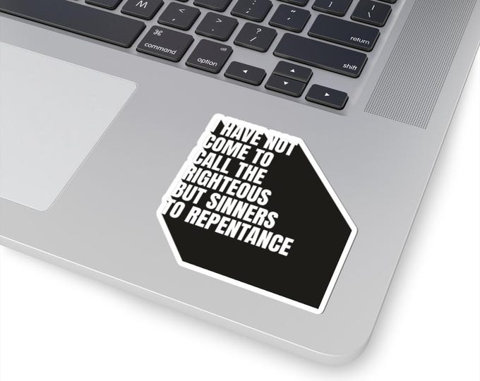 I Have Not Come To Call The Righteous, Bold Statement Kiss-Cut Stickers, Laptop Decals, Faith Stickers, Inspirational Quotes, Unique Gifts