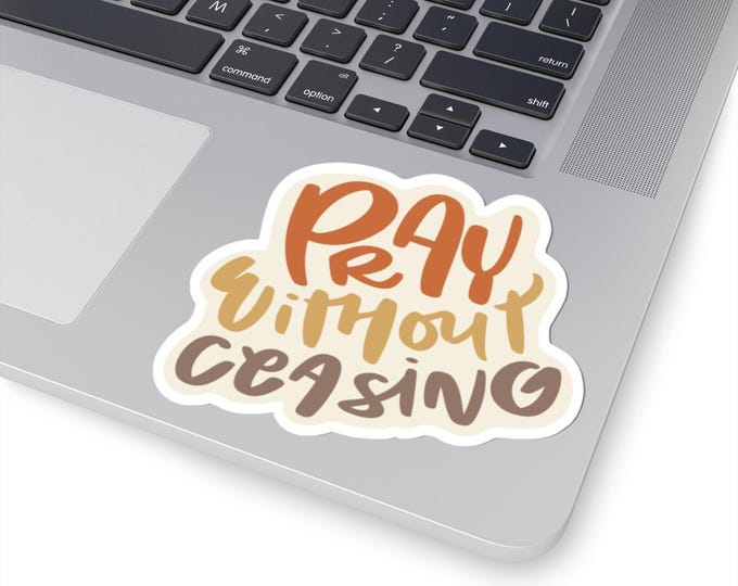 Pray Without Ceasing, Kiss-Cut Stickers, Motivational Quotes, Faith-Based Decor, Laptop, Journaling, Gift for Friends, Prayer Reminder