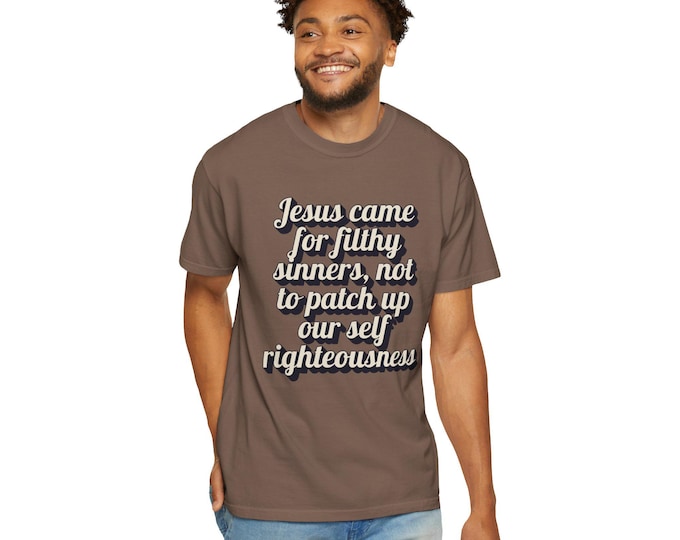 Jesus Came for Sinners Christian Unisex Tee - Faith-Based Garment-Dyed T-Shirt - Bible Quote Shirt - S to 4XL