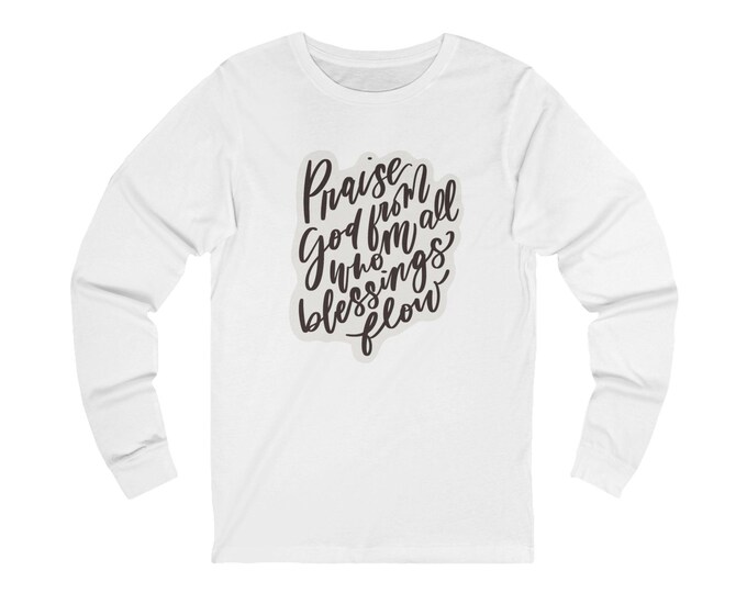 Praise God, Bible Verse - Long Sleeve Tee | Unisex Praise God Tee, Faith-Based Apparel, Christian Gift, Everyday Wear, Blessings Shirt