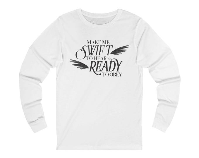 Make Me Swift To Be Ready Long Sleeve Tee | Inspirational Typography