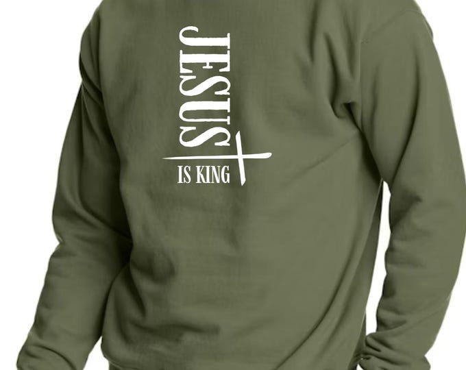 Jesus Is King - Fatigue Green Sweatshirt, Christian Apparel, Scripture Apparel, Hanes Sweatshirt, Scripture Apparel, Bible Inspiration