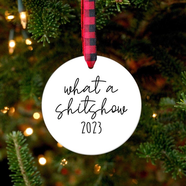 Funny 2023 Ornament, What a Shitshow, Shit Show, 2023 Gift, Funny Ornament, Funny Christmas Gift, 2023 Ornaments, Funny Christmas Tree