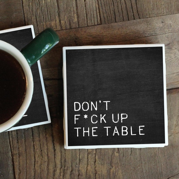 Funny Coasters, Don't Fuck Up The Table, Funny Gift, Hostess Gift, New Home Gift, Housewarming Gift, Coaster Set, Drink Coasters, Tile