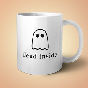 Dead Inside Mug, Ghost Mug, Funny Coffee Mug, Halloween Mug, Funny Halloween Gift, Ghost Decor, Cute Coffee Mug, Ghost Halloween Mug