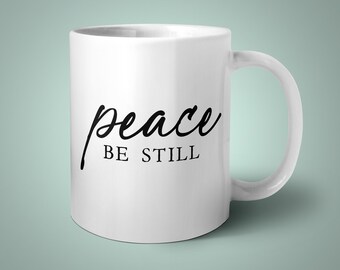 Peace Be Still, Christian Mug, Christian Gift, Religious Coffee Mug, Bible Verse Mug, New Home Gift, Housewarming Gift, Faith Gifts