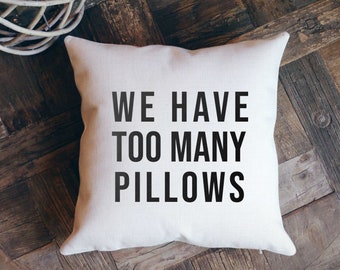 Funny Pillow, Funny Gift, Too Many Pillows, Funny Home Decor, Throw Pillow, Housewarming Gift, New Home Gift, Funny Wedding Gift, Home Decor