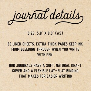 May include: Journal details: 5.8" x 8.3" (A5) size, 60 lined sheets, extra thick pages to prevent ink bleed, soft natural kraft cover, flexible lay-flat binding for easier writing.