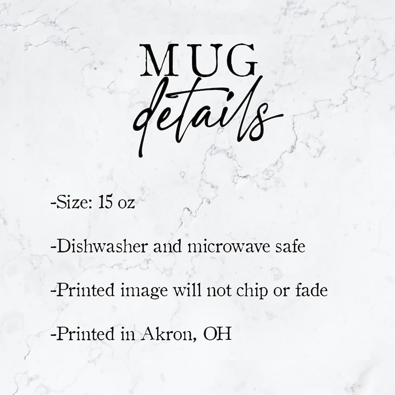 May include: White ceramic mug with black text that reads "MUG details -Size: 15 oz -Dishwasher and microwave safe -Printed image will not chip or fade -Printed in Akron, OH"