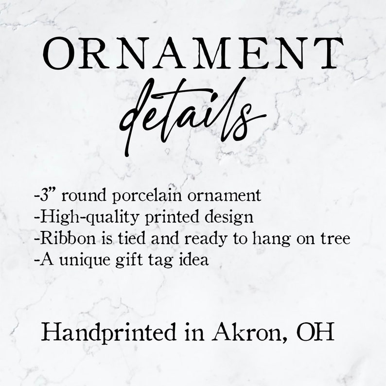 May include: A 3-inch round porcelain ornament with a high-quality printed design. The ornament comes with a ribbon tied and ready to hang on a tree. It is a unique gift tag idea. Handprinted in Akron, OH.