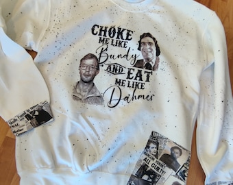 Choke me like Bundy, eat me like Dahmer crewneck sweatshirt