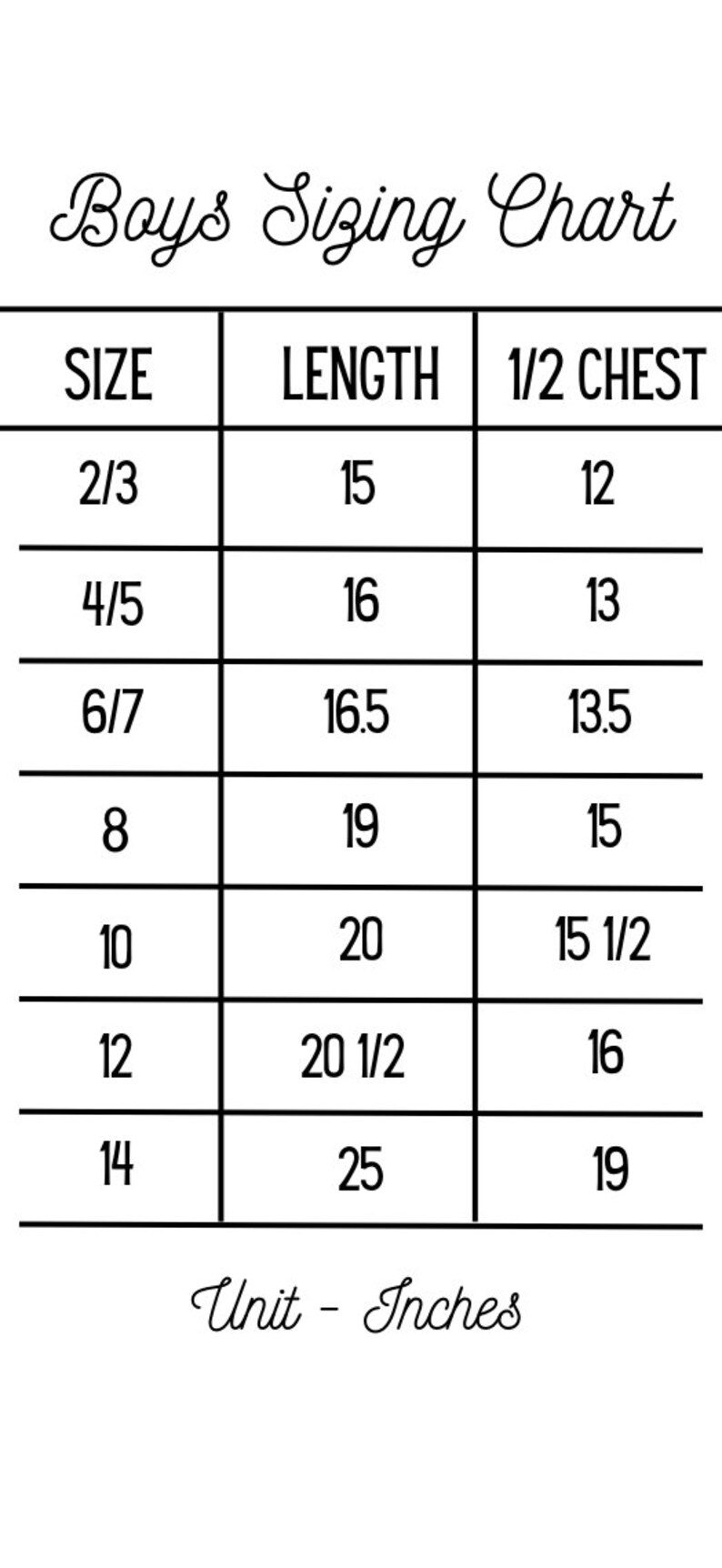 May include: A black and white Boys Sizing Chart with measurements in inches. The chart includes sizes 2/3 through 14, with corresponding length and 1/2 chest measurements. The unit of measurement is inches.