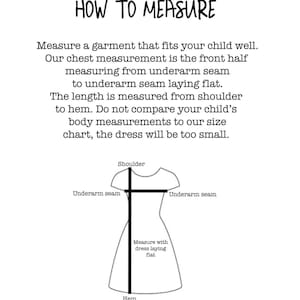 May include: A white graphic with the text "HOW TO MEASURE" and instructions for measuring a garment. A diagram of a dress shows where to measure the chest and length. The text advises against comparing child's body measurements to the size chart.