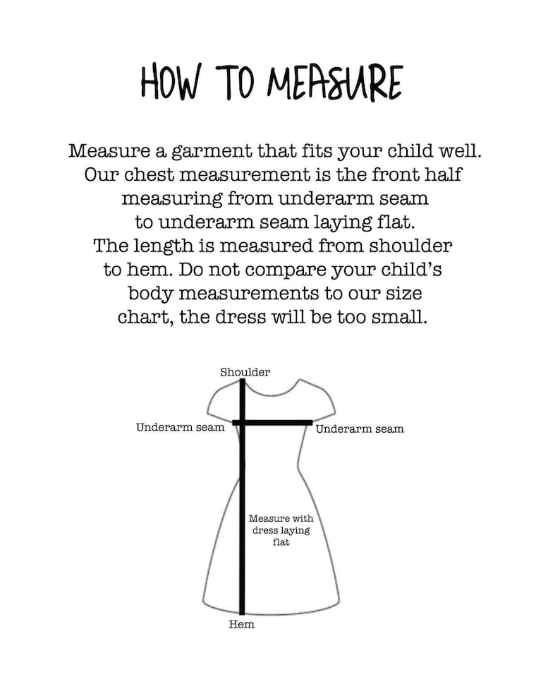May include: A white graphic with the text "HOW TO MEASURE" and instructions for measuring a garment. A diagram of a dress shows where to measure the chest and length. The text advises against comparing child's body measurements to the size chart.