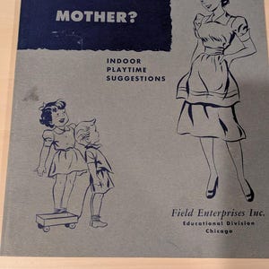 May include: Vintage book cover with the title "WHAT CAN I DO NOW, MOTHER?" in navy blue. The cover features illustrations of children and a woman, with text indicating "INDOOR PLAYTIME SUGGESTIONS". Published by Field Enterprises Inc.