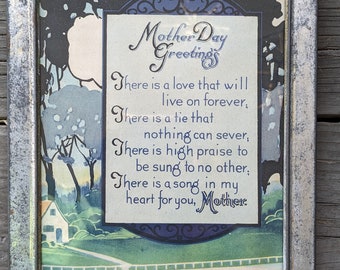 May include: A framed vintage Mother's Day card with a poem that reads: "There is a love that will live on forever, There is a tie that nothing can sever, There is high praise to be sung to no other; There is a song in my heart for you, Mother."