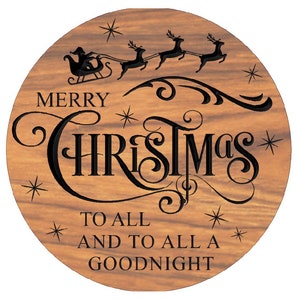 May include: A round wooden sign with a black and white design. The sign says "Merry Christmas to all and to all a goodnight". There is a silhouette of Santa Claus and reindeer flying in the sky.