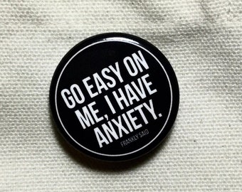 I Have Anxiety Pin back Button 1.25 Inches