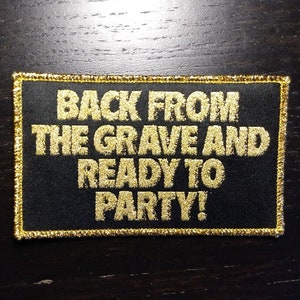 PATCH - Back from the Grave and Ready to Party! - NEW Shiny Gold Thread version - Return of the Living Dead Horror zombies Party Time