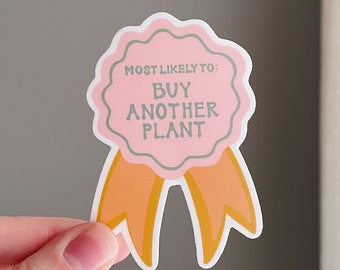 Most Likely To: Buy Another Plant Award Sticker | Matte Vinyl Waterproof Sticker