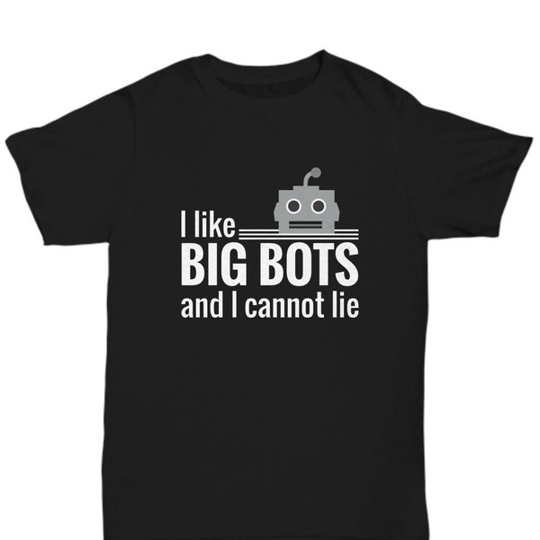 Robot Robotics Shirt Gift, I Like Big Bots, Funny Robotics T Shirt Tee, Robotics Engineer Graduation New Job Promotion Retirement Gift