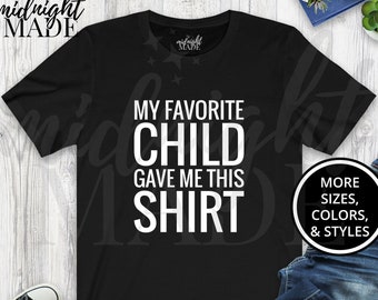 Funny Parent T-shirt Gift for Mom Dad, Favorite Child Gave Me This Tee Shirt, Mom Dad Birthday or Gag Gift for Men Women