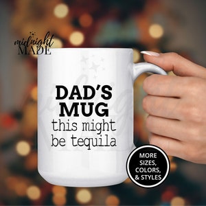Custom Personalized Funny Dad Mug Gift, This Might Be Tequila Coffee Mug Cup, Dad Tea or Coffee Cup Gift