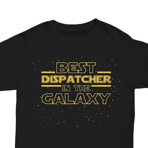 Dispatcher Shirt Gift, Best Dispatcher in the Galaxy, Funny Dispatcher T Shirt Tee, Dispatcher Birthday New Job Promotion Retirement Gift