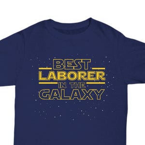 Laborer Shirt, Laborer Gift, Best Laborer in the Galaxy Funny Laborer T Shirt Tee, Unique Laborer Birthday New Job Promotion Retirement Gift
