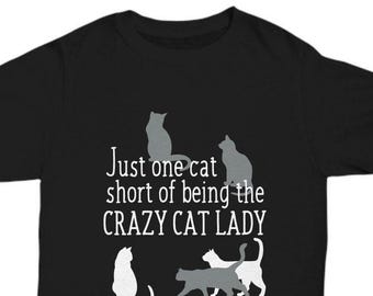Cat Lover Shirt Gift, One Cat Short of Crazy Cat Lady Shirt, Cat T Shirt Tee, Cat Shirt Gift For Cat Lover Cat Owner Cat Mom or Cat Lady