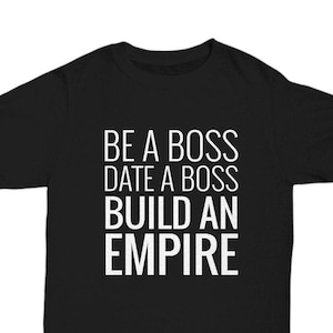 Boss Shirt Gift for Men or Women, Be a Boss Date a Boss Build an Empire, Funny Power Couple Entrepreneur Boss T Shirt Tee Gift for Boss Day