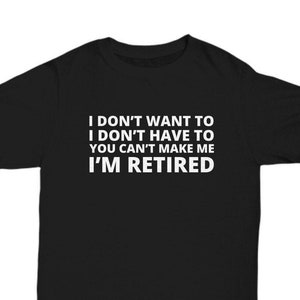 I'm Retired Shirt Gift, Retirement Shirt Gift for Women or Men, Funny Retirement T Shirt Tee, Retiring Retired Gift for Retirement Party