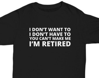 I'm Retired Shirt Gift, Retirement Shirt Gift for Women or Men, Funny Retirement T Shirt Tee, Retiring Retired Gift for Retirement Party