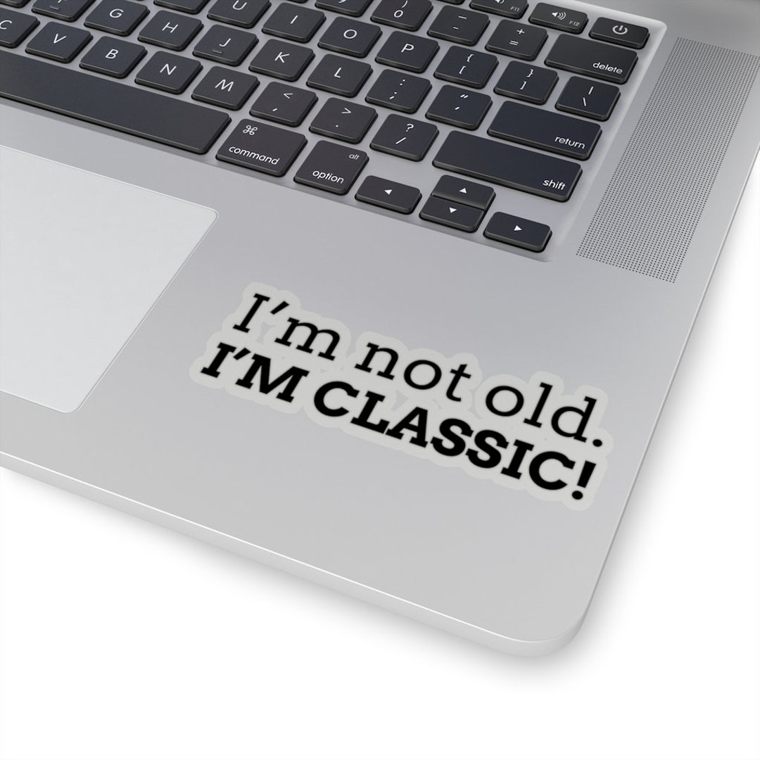 Funny Birthday Sticker Gift for Older Adult Birthday, I'm Not Old I'm
