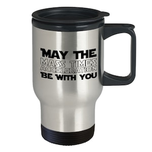 Cool Physics Tumbler Travel Mug Gift, Mass Times Acceleration Force With You Stainless Steel Tumbler Coffee Travel Mug