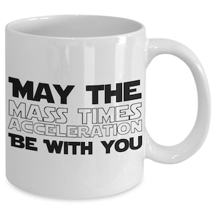 Custom Personalized Funny Physics Mug Gift, Mass Times Acceleration Force Be With You Coffee Mug Cup, Physics Tea or Coffee Cup Gift