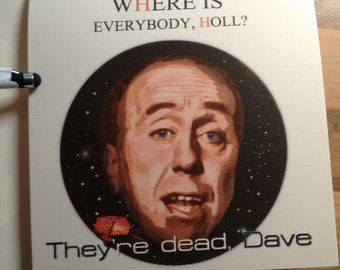 UPDATED! Homemade Red Dwarf Card. Holly. Everybody's dead, Dave