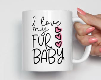 I Love My Fur Baby, Pet Lover Mug, Cat Lover Gifts, Dog Lover Gifts, Pet Rescue Mug, Dog Mom, Cat Mom,Pet Owner Gifts,Mothers Day Gifts 0594