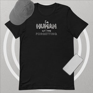 Short-Sleeve Unisex T-Shirt: I&#39;m HUMAN but I keep FORGETTING