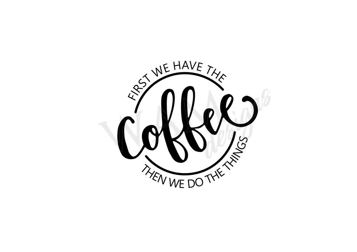 First We Have The Coffee Then We Do The Things SVG & PNG Etsy