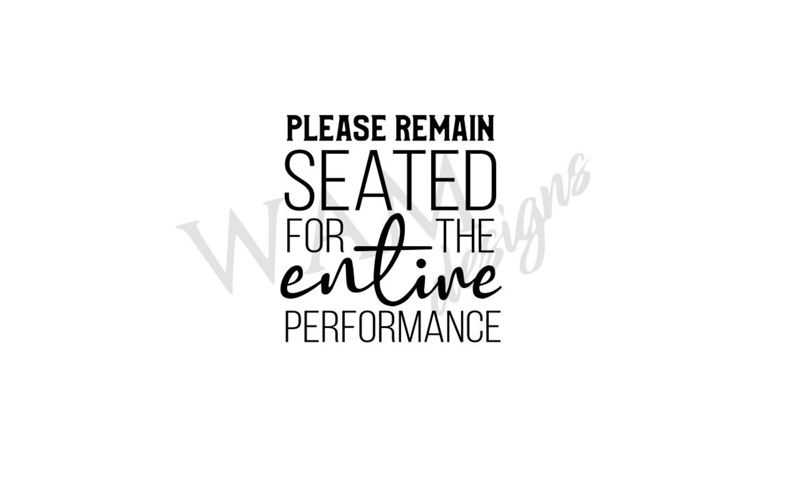 Please remain seated for the entire performance SVG DXF & PNG Etsy