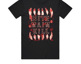 BITE , MAIM , KILL shirt