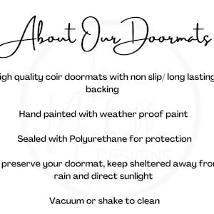 May include: Text that reads "About Our Doormats".  Information about coir doormats with non-slip backing, hand painted with weatherproof paint, sealed with polyurethane for protection, and instructions to keep sheltered from rain and direct sunlight.  The text also says to vacuum or shake to clean.